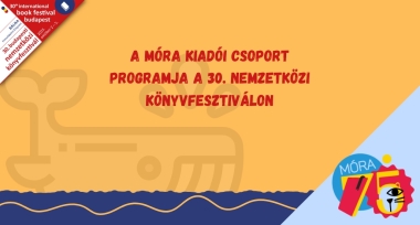A Móra Kiadói Csoport programjai a 30. Budapesti Nemzetközi Könyvfesztiválon