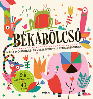Békabölcső. Nagy mondókás- és verseskönyv a legkisebbeknek