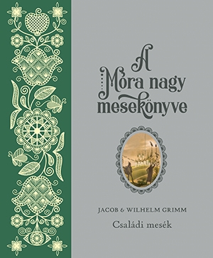 A Móra nagy mesekönyve – Jacob és Wilhelm Grimm: Családi mesék
