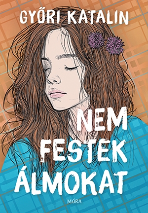 Győri Katalin: Nem festek álmokat