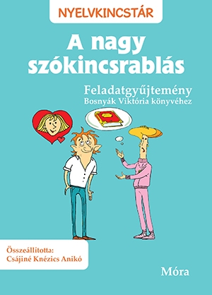 A nagy szókincsrablás - Feladatgyűjtemény Bosnyák Viktória könyvéhez